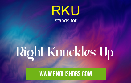 RKU means Right Knuckles Up RKU