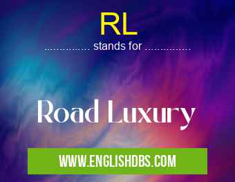 RL means Road Luxury RL