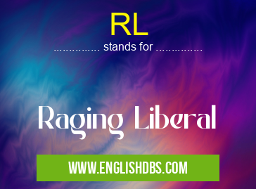 RL means Raging Liberal RL