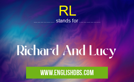 RL means Richard And Lucy RL