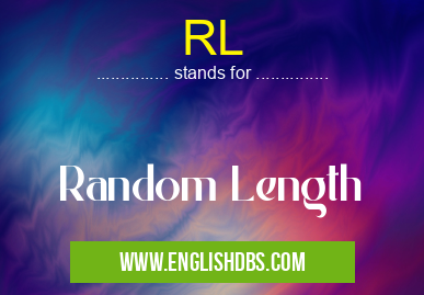 RL means Random Length RL
