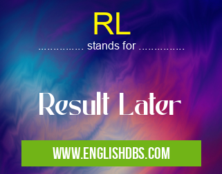 RL means Result Later RL