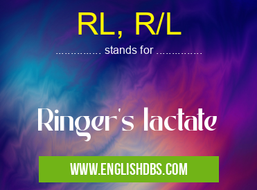 RL, R/L means Ringer's lactate RL, R/L