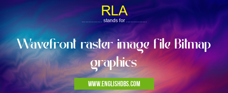 RLA means Wavefront raster image file Bitmap graphics RLA