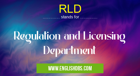 RLD means Regulation and Licensing Department RLD