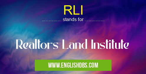 RLI means Realtors Land Institute RLI