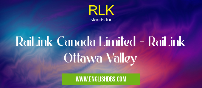 RLK means RaiLink Canada Limited - RaiLink Ottawa Valley RLK