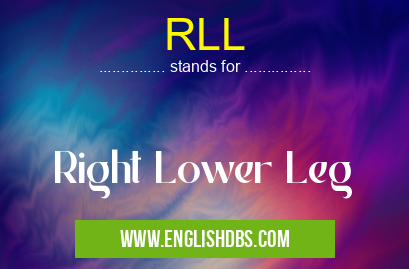 RLL means Right Lower Leg RLL