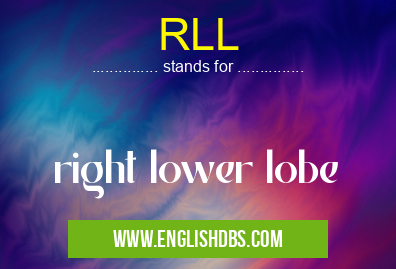 RLL means right lower lobe RLL