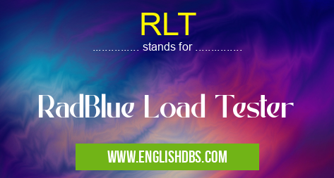 RLT means RadBlue Load Tester RLT