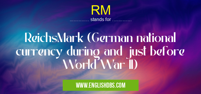 RM means ReichsMark (German national currency during and just before World War II) RM