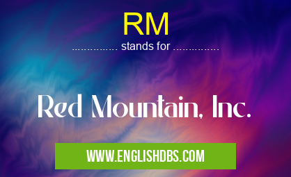 RM means Red Mountain, Inc. RM