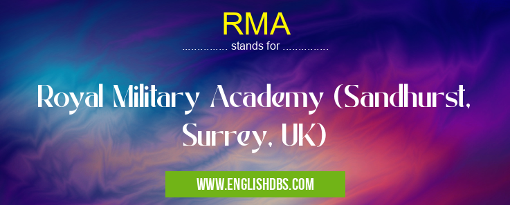RMA means Royal Military Academy (Sandhurst, Surrey, UK) RMA