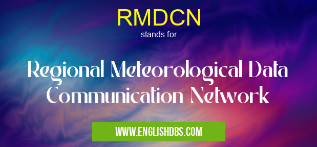 RMDCN means Regional Meteorological Data Communication Network RMDCN