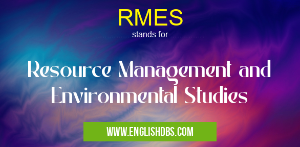 RMES means Resource Management and Environmental Studies RMES