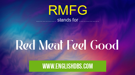 RMFG means Red Meat Feel Good RMFG
