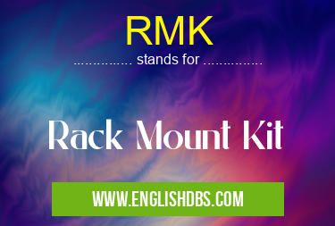 RMK means Rack Mount Kit RMK