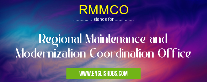 RMMCO means Regional Maintenance and Modernization Coordination Office RMMCO