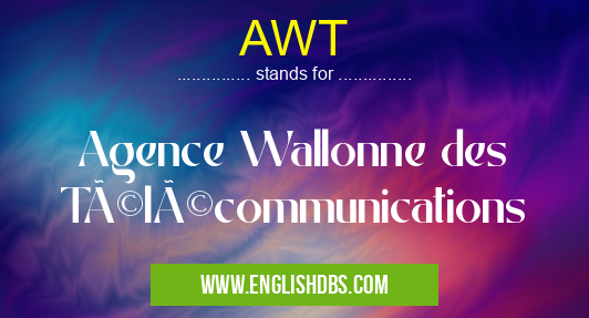 AWT means Agence Wallonne des Télécommunications AWT