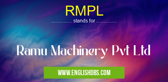 RMPL means Ramu Machinery Pvt Ltd RMPL