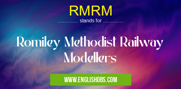 RMRM means Romiley Methodist Railway Modellers RMRM