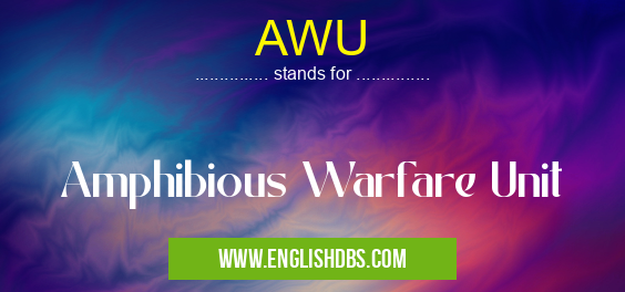 AWU means Amphibious Warfare Unit AWU