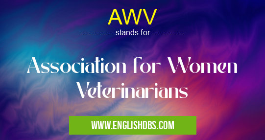 AWV means Association for Women Veterinarians AWV