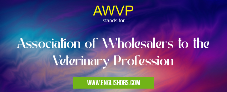 AWVP means Association of Wholesalers to the Veterinary Profession AWVP