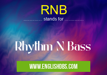 RNB means Rhythm N Bass RNB