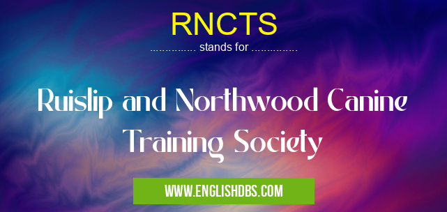 RNCTS means Ruislip and Northwood Canine Training Society RNCTS
