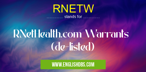 RNETW means RNetHealth.com Warrants (de-listed) RNETW