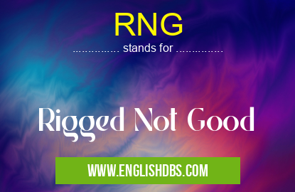 RNG means Rigged Not Good RNG