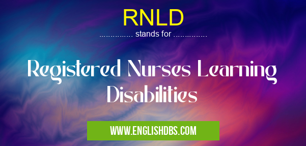 RNLD means Registered Nurses Learning Disabilities RNLD