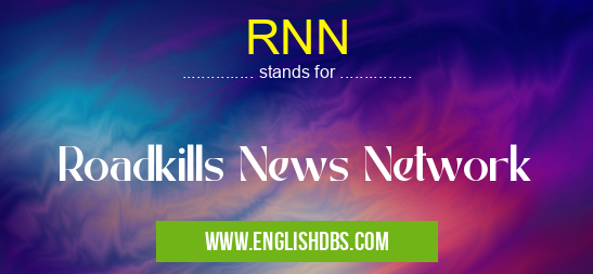 RNN means Roadkills News Network RNN