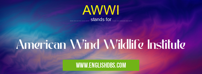 AWWI means American Wind Wildlife Institute AWWI