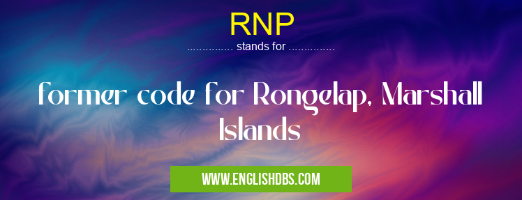 RNP means former code for Rongelap, Marshall Islands RNP