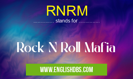 RNRM means Rock N Roll Mafia RNRM