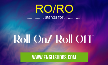 RO/RO means Roll On/ Roll Off RO/RO