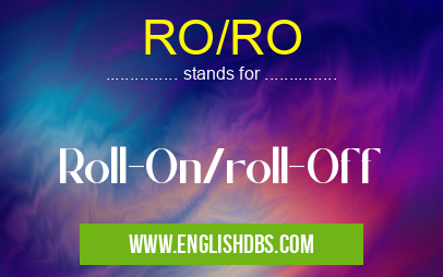 RO/RO means Roll-On/roll-Off RO/RO