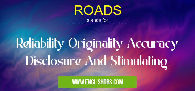 ROADS means Reliability Originality Accuracy Disclosure And Stimulating ROADS