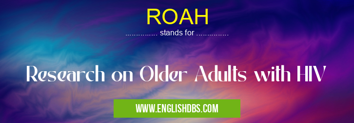 ROAH means Research on Older Adults with HIV ROAH