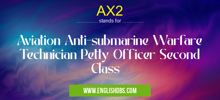 AX2 means Aviation Anti-submarine Warfare Technician Petty Officer Second Class AX2