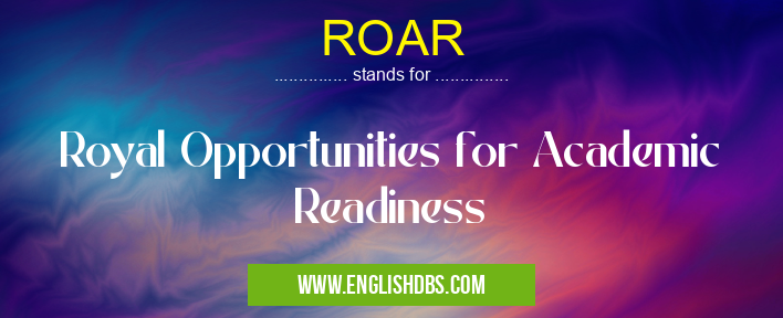 ROAR means Royal Opportunities for Academic Readiness ROAR