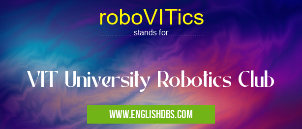 roboVITics means VIT University Robotics Club roboVITics