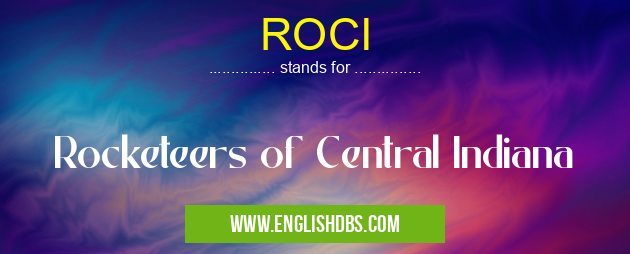 ROCI means Rocketeers of Central Indiana ROCI