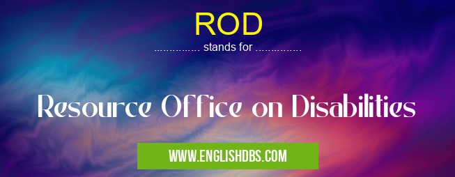 ROD means Resource Office on Disabilities ROD