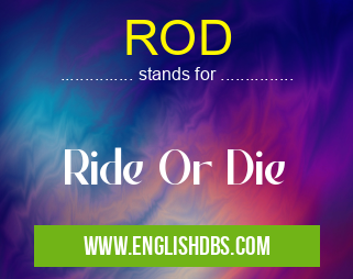 ROD means Ride Or Die ROD
