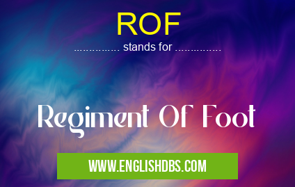 ROF means Regiment Of Foot ROF