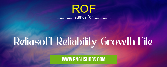 ROF means Reliasoft Reliability Growth File ROF