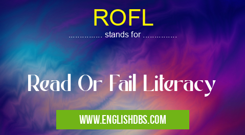 ROFL means Read Or Fail Literacy ROFL